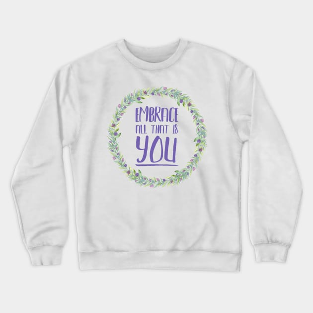 Embrace all that is YOU Crewneck Sweatshirt by JustSomeThings